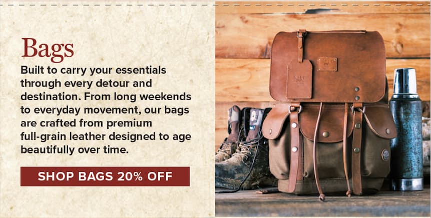 Bags. Built to carry your essentials through every detour and destination. From long weekends to everyday movement, our bags are crafted from premium full-grain leather designed to age beautifully over time. [Shop Bags 20% Off]
