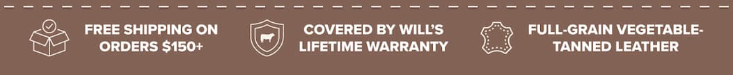 Free shipping, covered by Will's lifetime warranty, full-grain vegetable-tanned leather