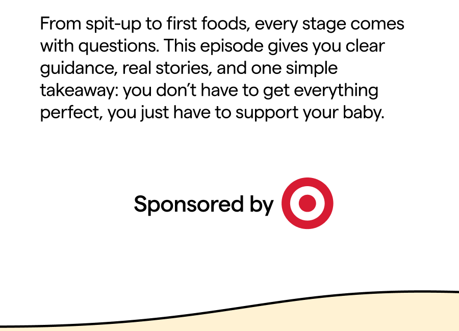 From spit-up to first foods, every stage comes with questions. This episode gives you clear guidance, real stories, and one simple takeaway: you don't have to get everything perfect, you just have to support your baby.