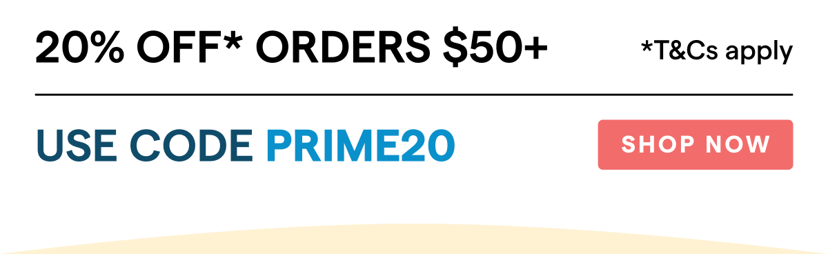 20% off* orders $50+  Use code: PRIME20  [Shop Now]