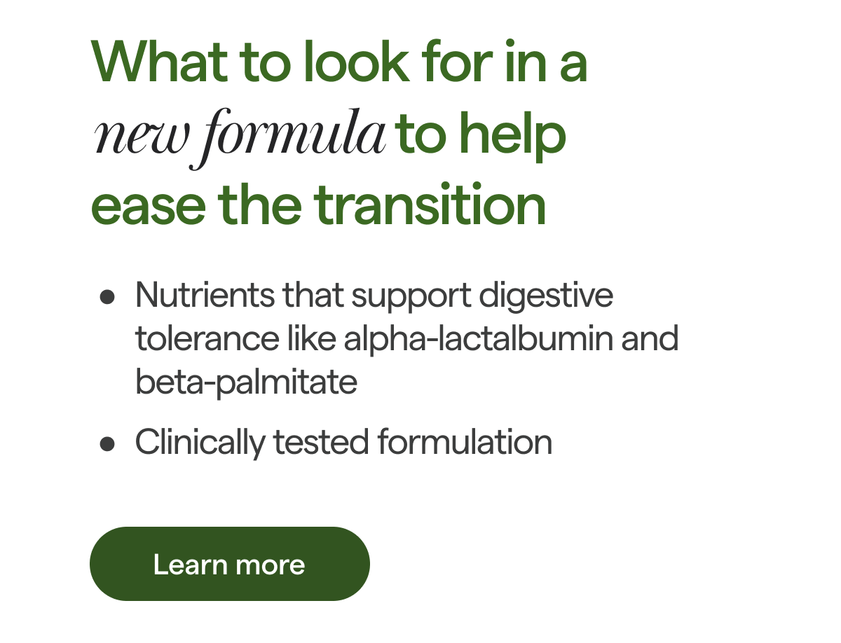 What to look for in a new formula to help ease the transition [ Learn More]