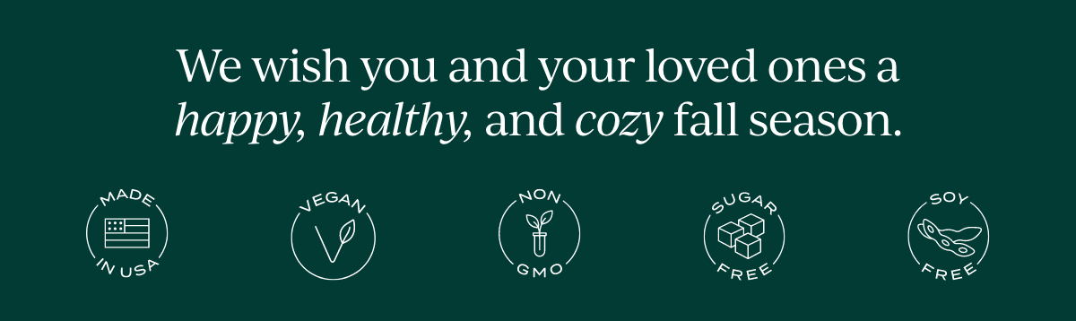 We wish you and your loved ones a happy, healthy, and cozy fall season.
