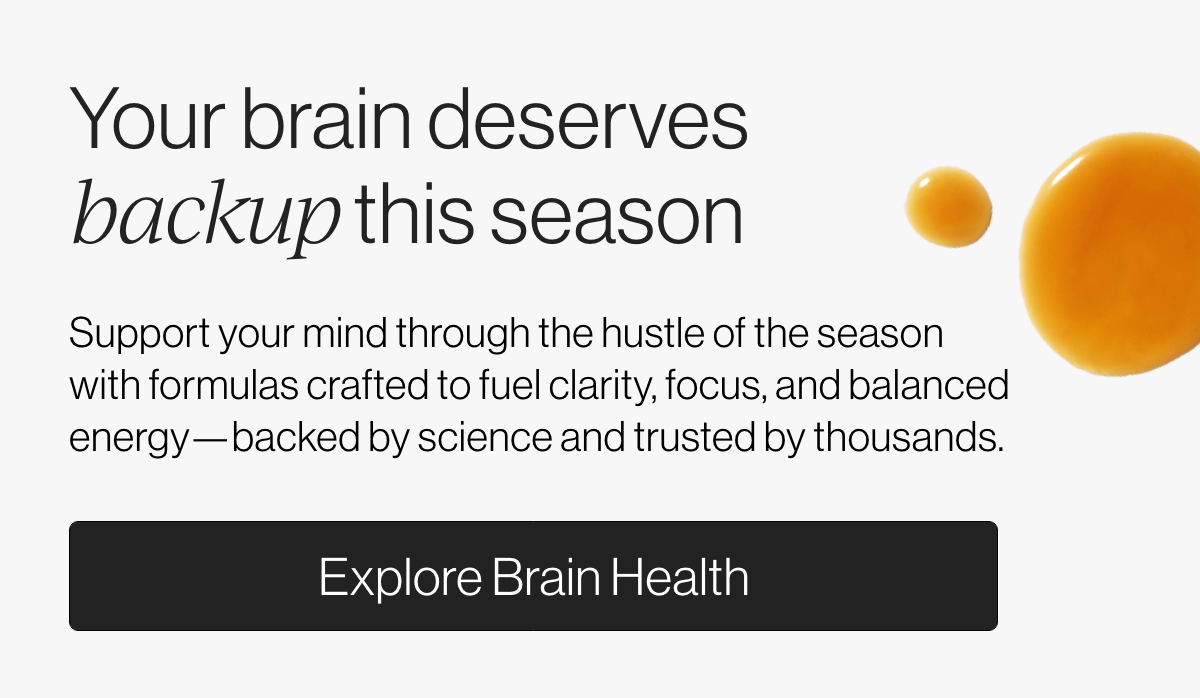 Your brain deserves backup this season