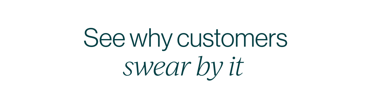 See why customers swear by it