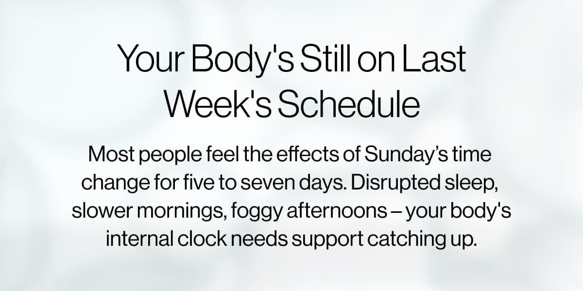 Your Body's Still On Last Week's schedule