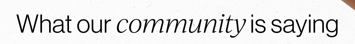 What our community is saying