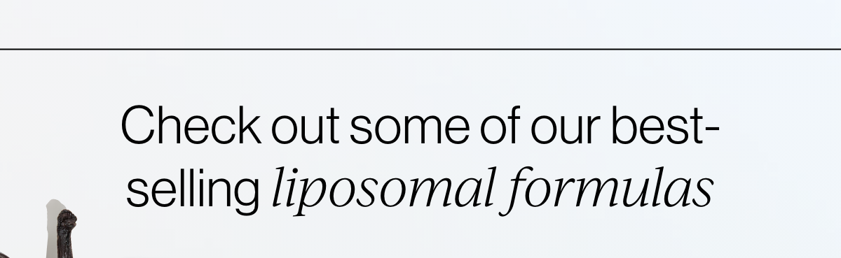 Check out some of our best-selling liposomal formulas