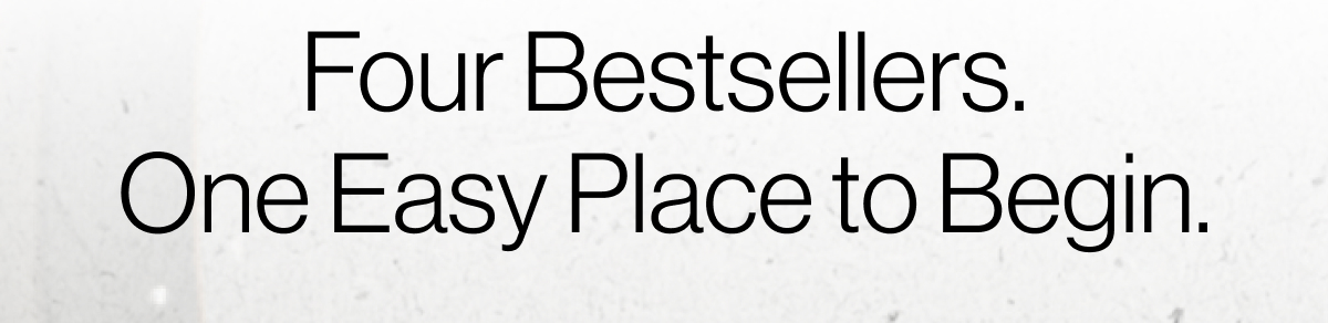 Four bestsellers. One easy place to begin
