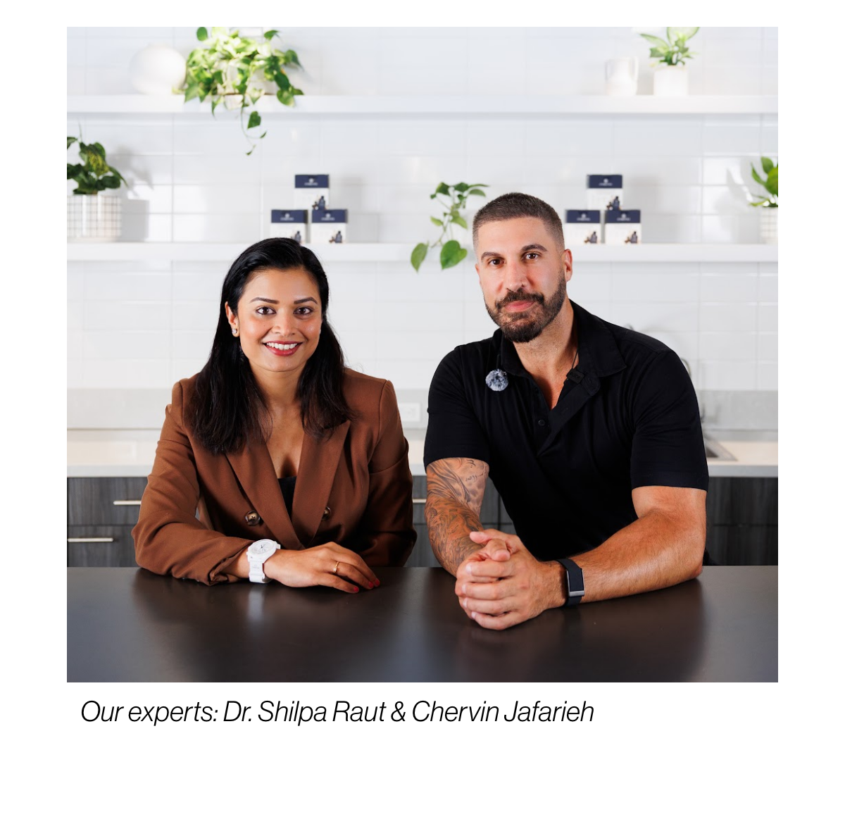 Our experts: Dr. Shilpa Raut & Chervin Jafarieh