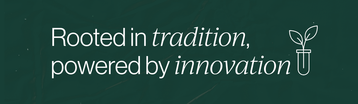 Rooted in tradition, powered by innovation