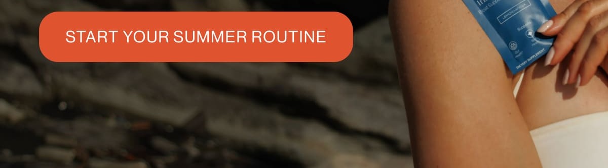 START YOUR SUMMER ROUTINE