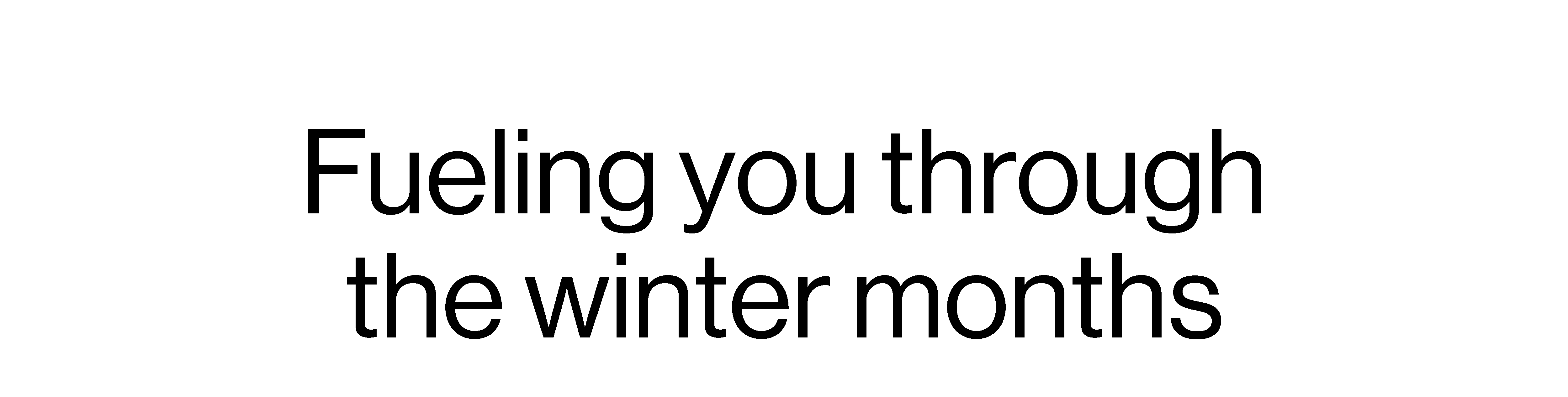 Fueling you through the winter months