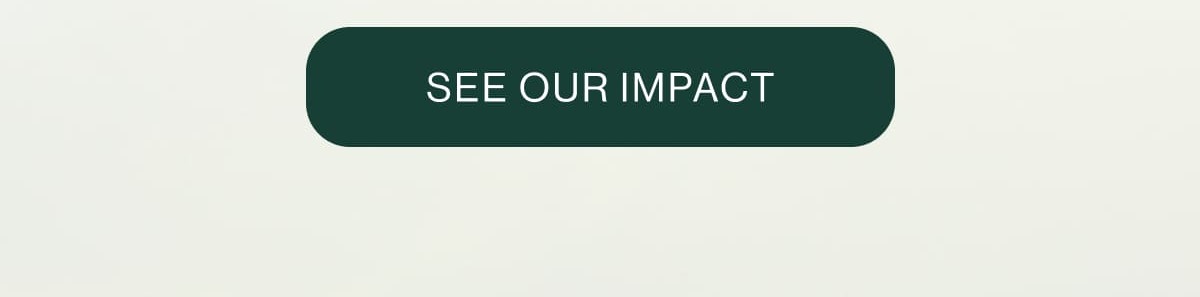 SEE OUR IMPACT