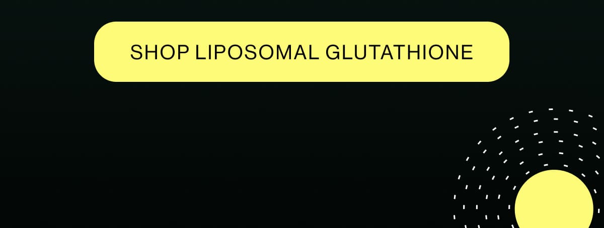 SHOP LIPOSOMAL GLUTATHIONE
