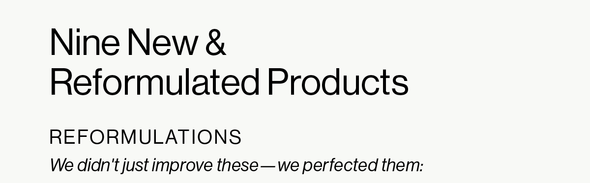 Nine New & Reformulated Products