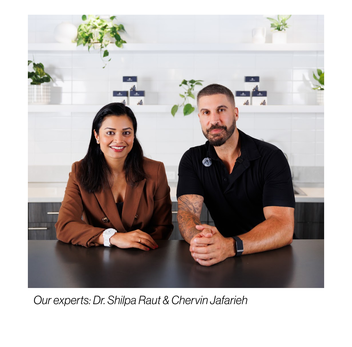 Our experts: Dr. Shilpa Raut & Chervin Jafarieh