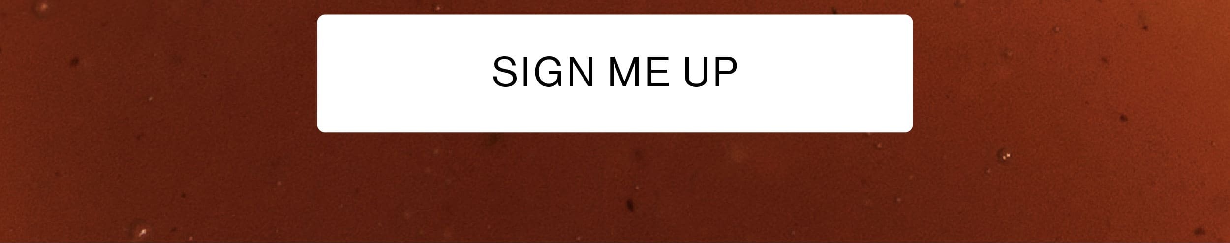 SIGN ME UP