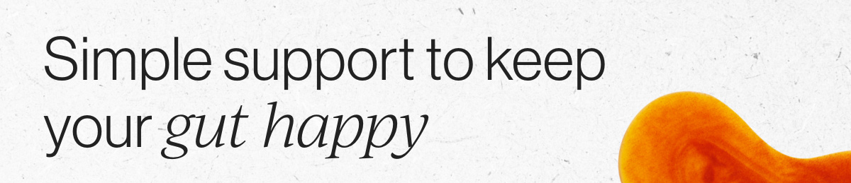 Simple support to keep your gut happy