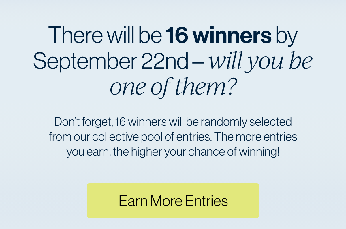 There will be 16 winners by September 22nd - will you be one of them?