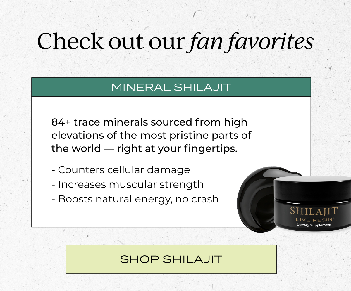 Check out our fan favorites - Shop Shilajit