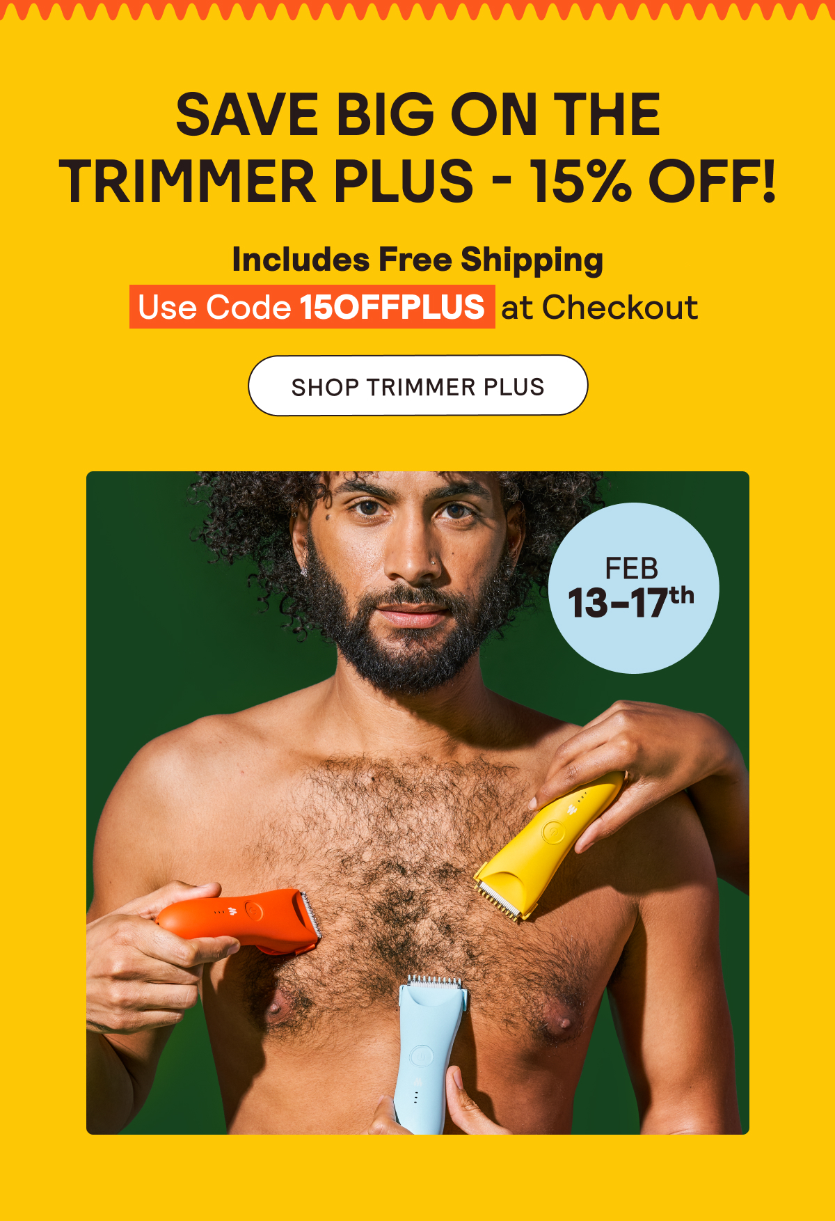 15% Off Trimmer Plus | Includes Free Shipping | Use Code 15OFFPLUS | Feb. 13-17