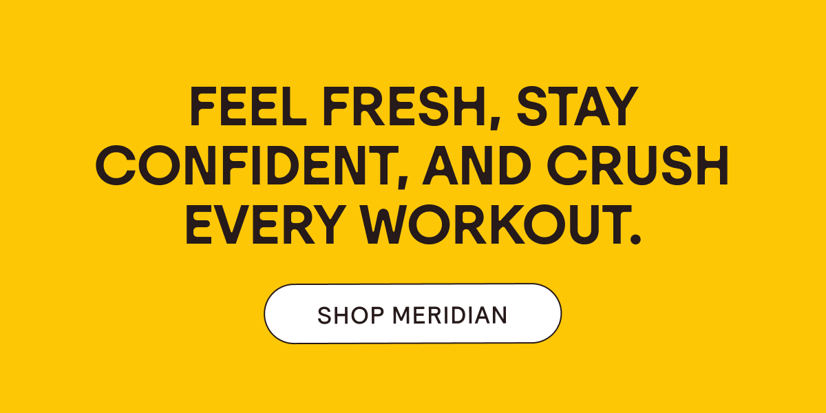 Feel Fresh and Stay Confident. Shop Meridian