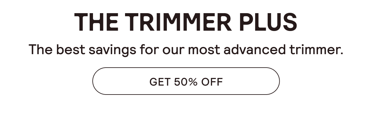 50% OFF The Trimmer Plus