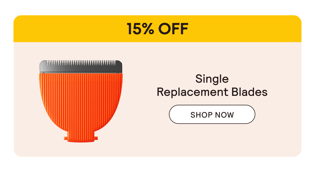 15% Off Single Replacement Blades