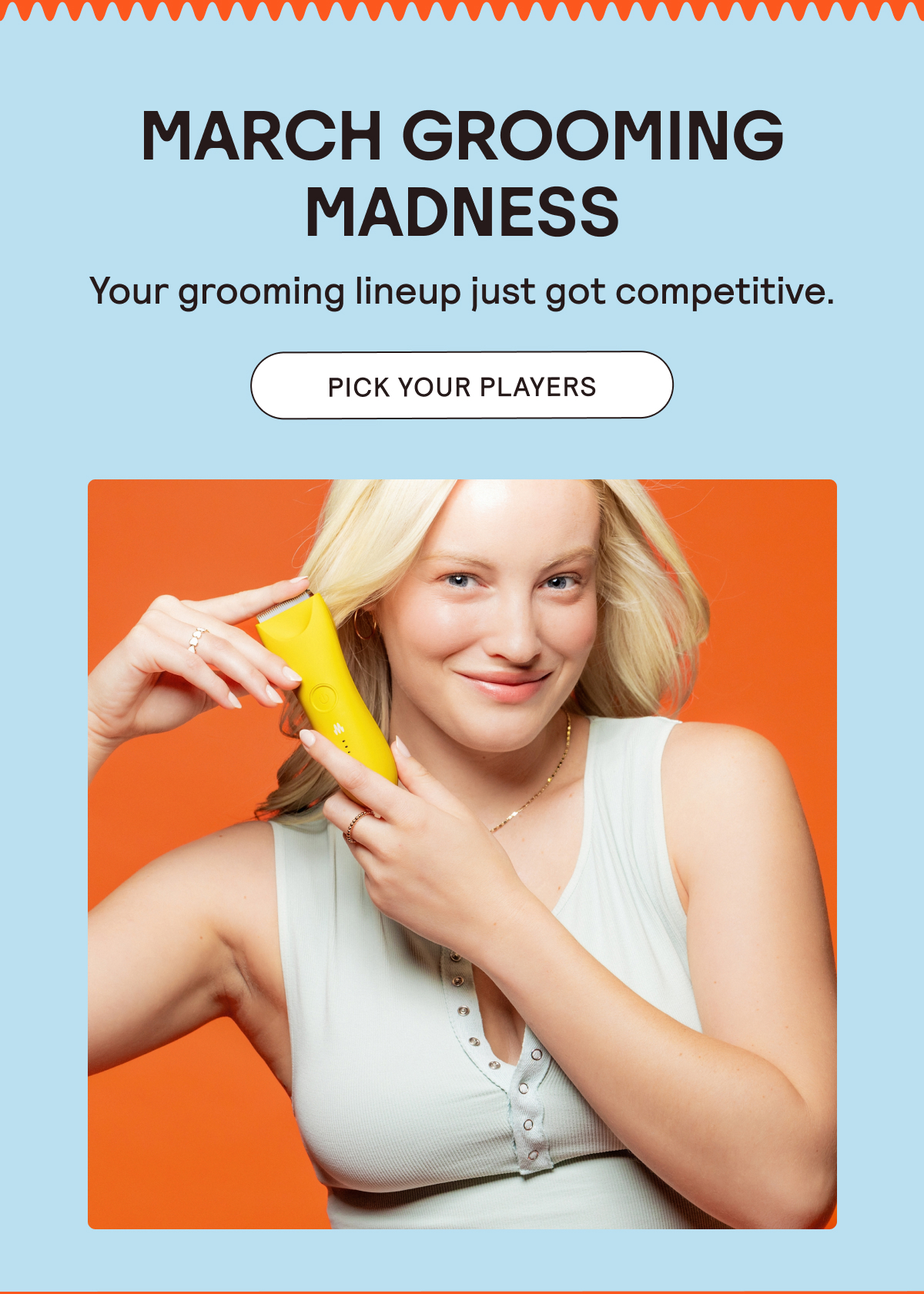 March Grooming Madness - Your grooming lineup just got more competitive. Pick Your Players!
