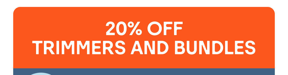 20% Off Trimmers and Bundles