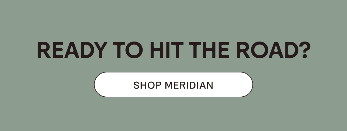 Ready to Hit the Road? Shop Meridian.