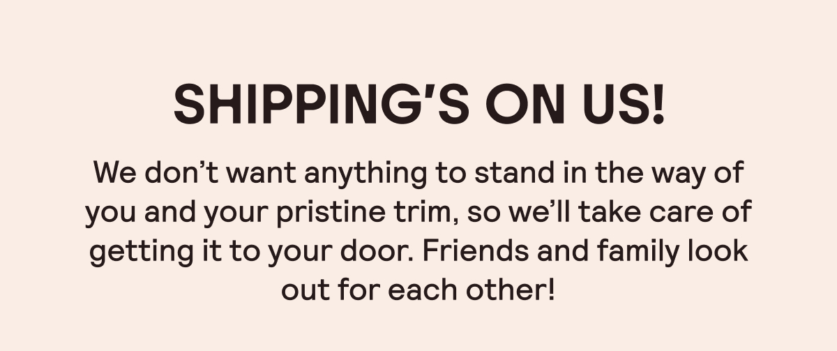 Shipping's On Us!