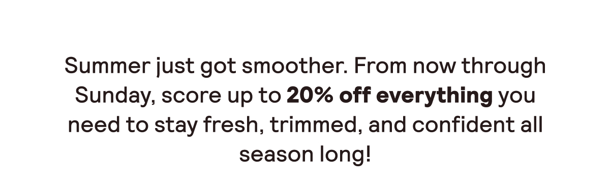 Score up to 20% off to stay fresh all season!