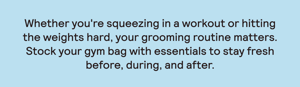 Stay fresh before, during, and after your workout.