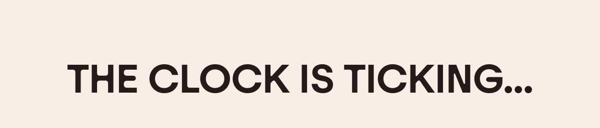 The Clock is Ticking...