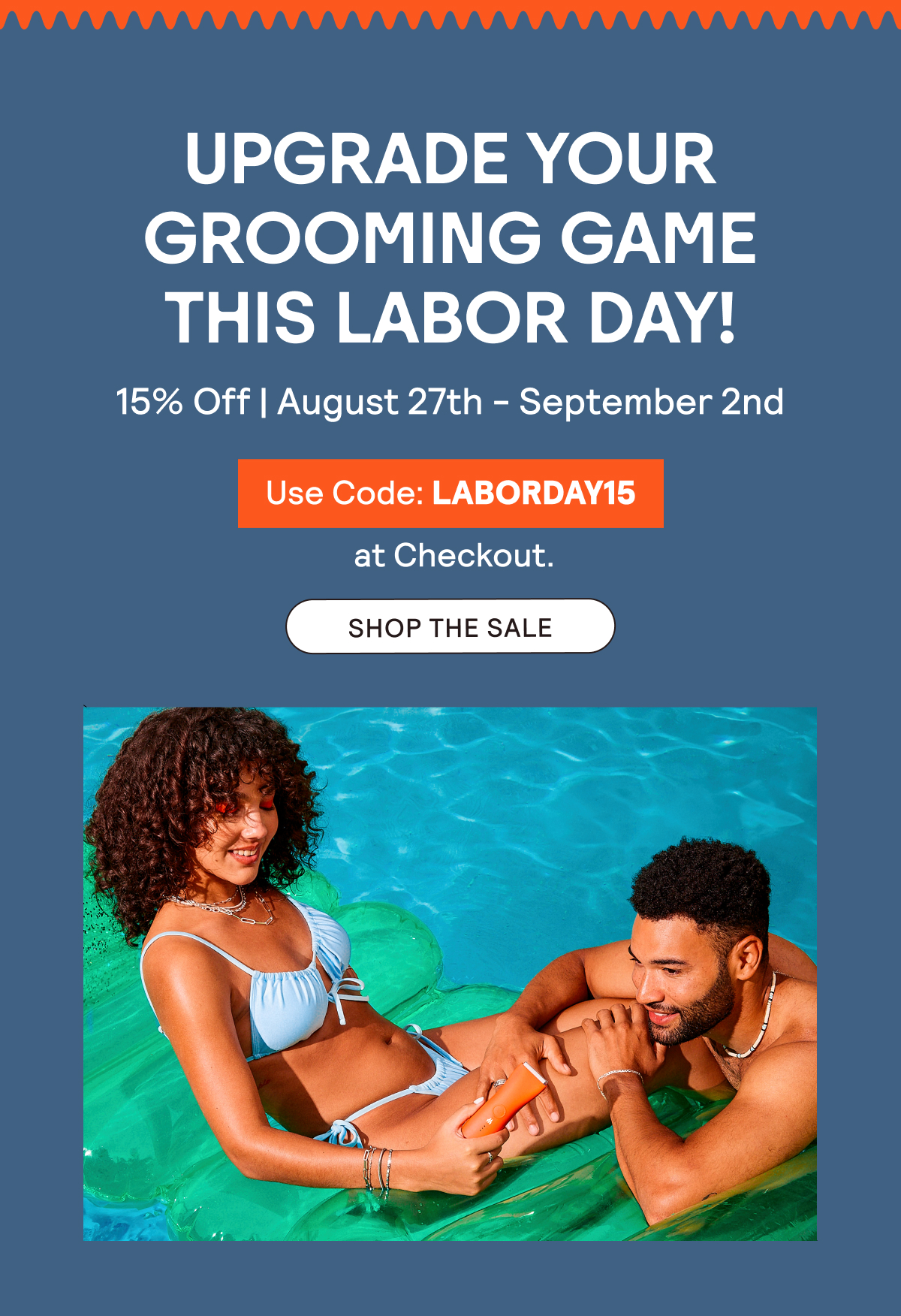 Upgrade Your Grooming Game This Labor Day - Use Code: LABORDAY15 to save 15% at checkout | 8/27 - 9/2