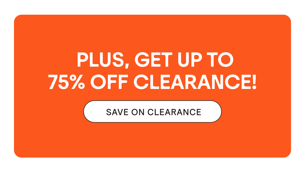 Plus, get up to 75% off clearance!