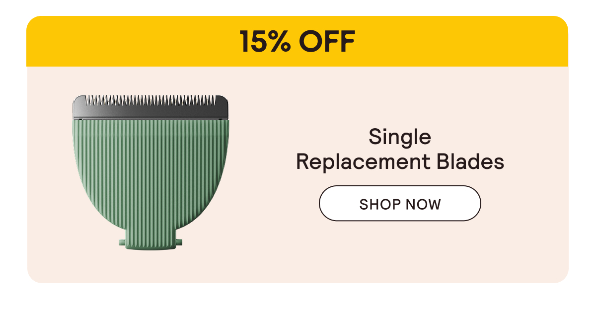 15% Off Single Replacement Blades