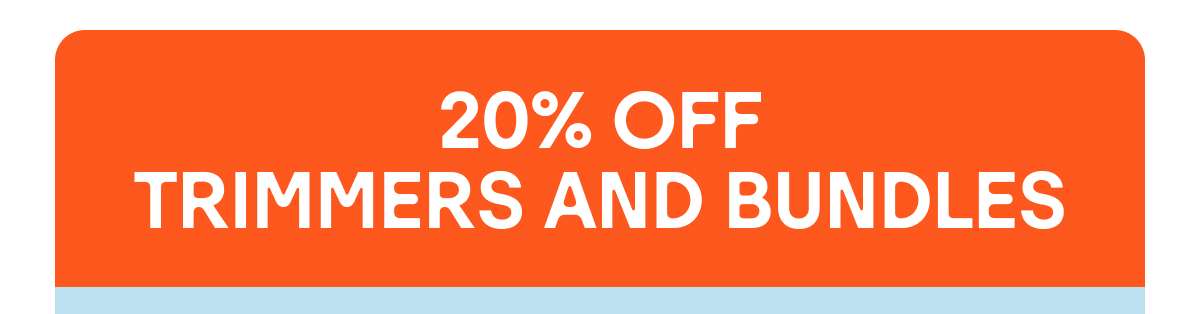 20% Off Trimmers and Bundles