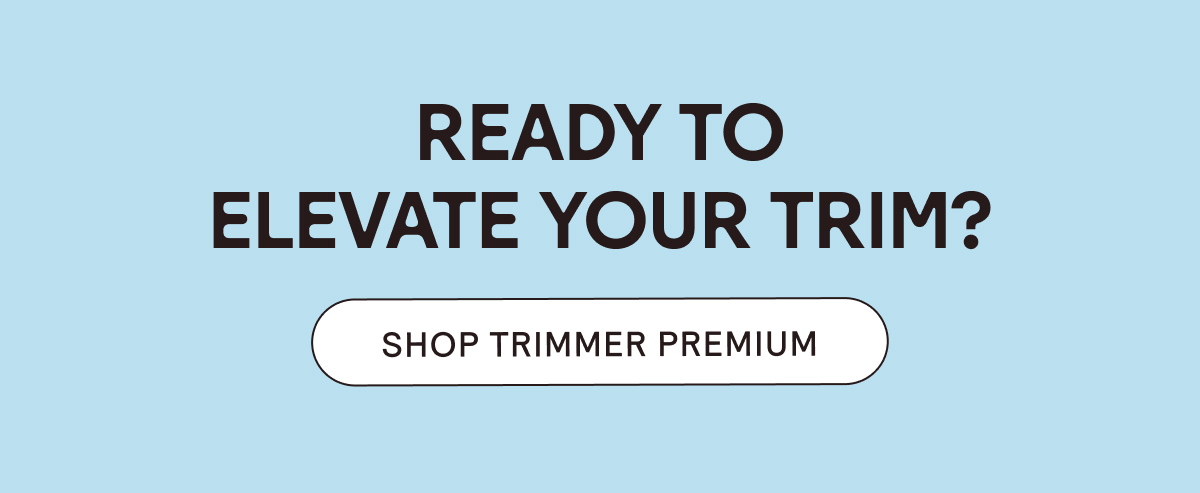 Shop the Trimmer Premium