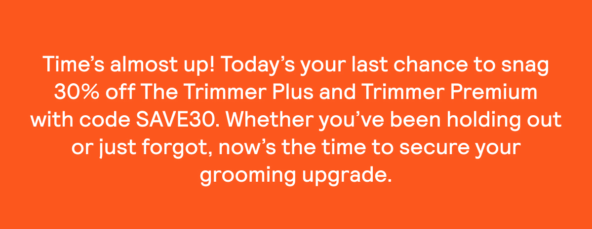 Last Day! Take 30% off our top-notch trimmers.