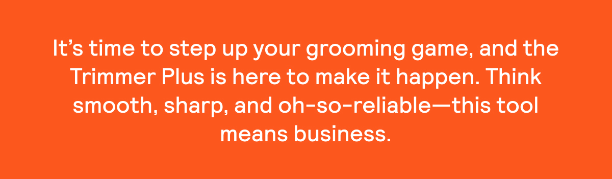 Smooth, sharp, and oh-so-reliable.