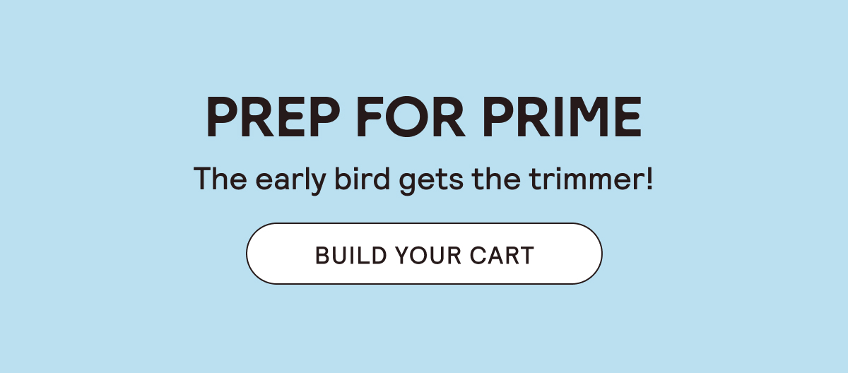 Prep for Prime - Start putting your cart together now.