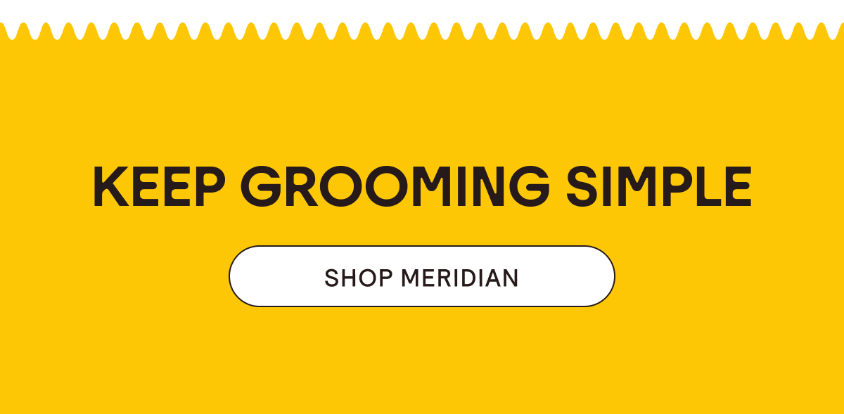Keep Grooming Simple: Shop Meridian
