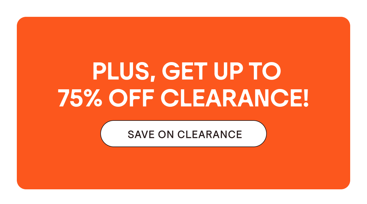 Plus, get up to 75% off clearance!