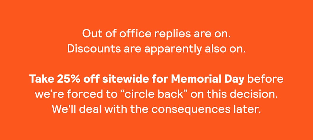 Our Memorial Day Sale Is Out Of Control