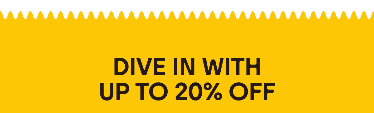 Dive in With Up to 20% Off
