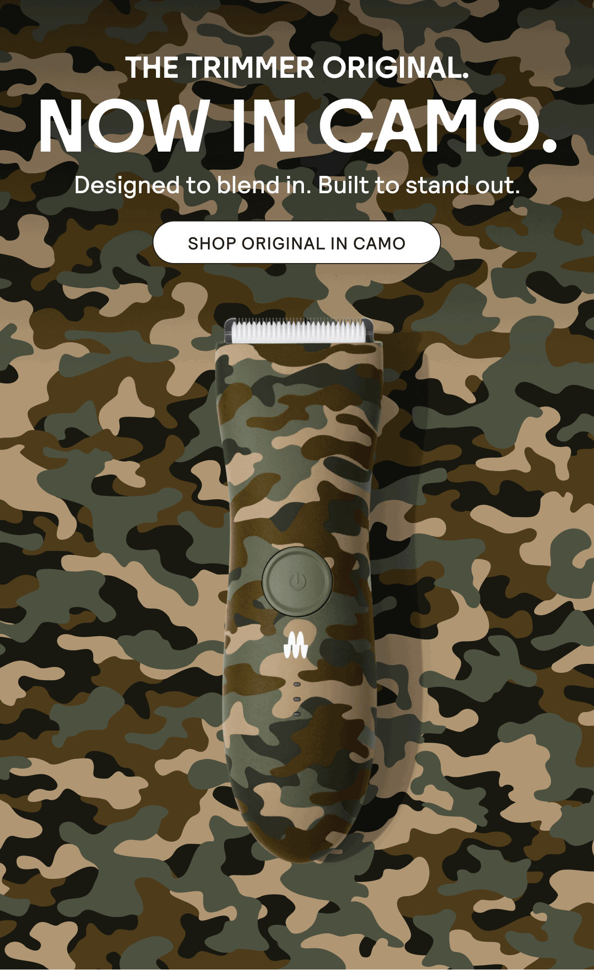 The Trimmer Original - Now in Camo. Shop Now.