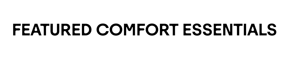 Featured Comfort Essentials