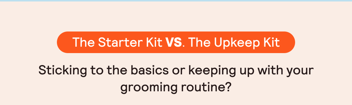 The Starter Kit vs. The Upkeep Kit